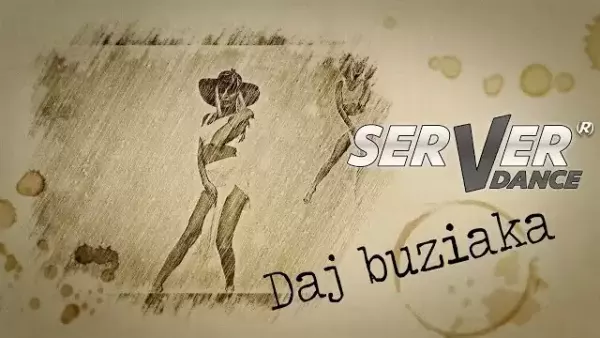 SERVERdance - Daj buziaka