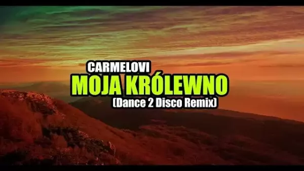 Carmelovi - Moja Ty Królewno (Dance 2 Disco Remix)