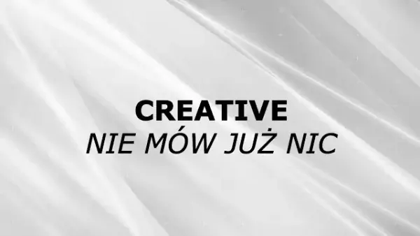 Creative - Nie mów już nic 2020 