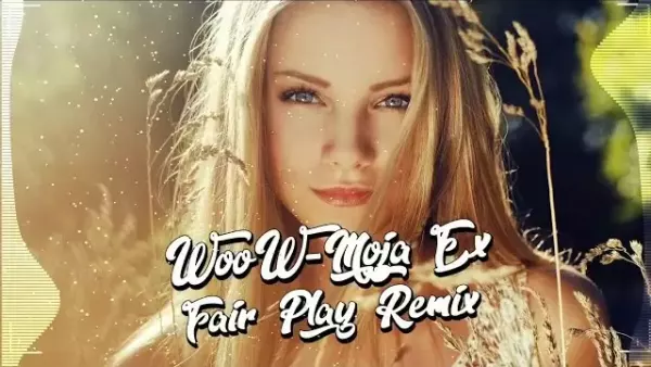 WooW - Moja ex (Fair Play Remix) 