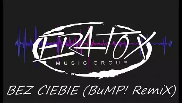 Eratox - Bez Ciebie (BuMP! Remix)