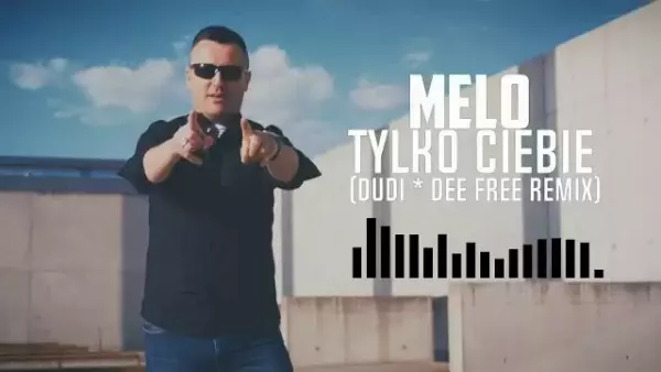 MeLo - Tylko Ciebie (Dudi * Dee Free Remix)