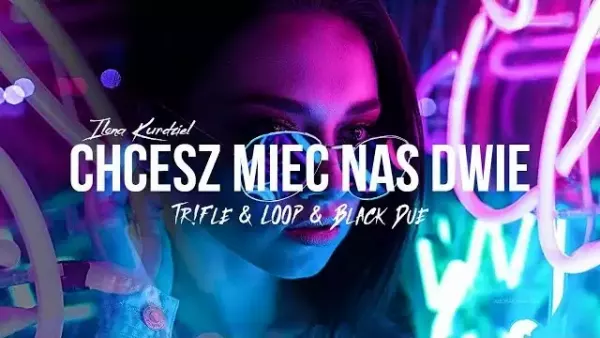 Ilona Kurdziel - Chcesz Mieć Nas Dwie (Tr!Fle & Loop & Black Due Remix)