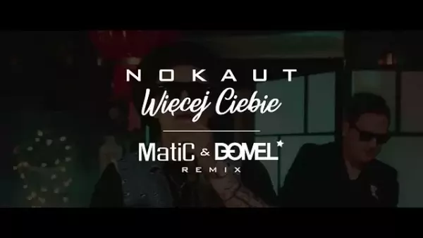 Nokaut - Więcej Ciebie (MatiC & Domel Remix)