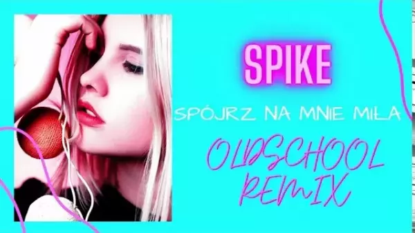 Spike - Spójrz Na Mnie Miła (Oldschool Remix )