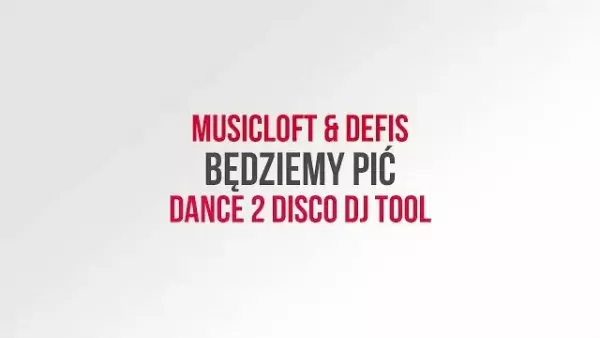 MUSICLOFT & DEFIS - Będziemy Pić (Dance 2 Disco DJ Tool)