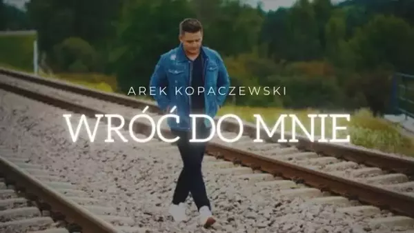 Arek Kopaczewski - Wróć do mnie 