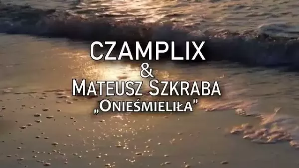CZAMPLIX & MATEUSZ SZKRABA - ONIEŚMIELIŁA