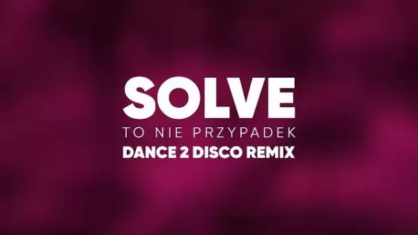 Solve - To Nie Przypadek (Dance 2 Disco Remix) 