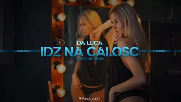 Da Luca - Idź Na Całość (Fair Play Remix)