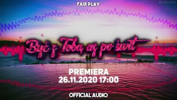 Fair Play - Być z Tobą aż po świt (Zapowiedź)