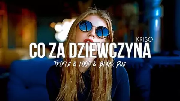 Kriso - Co za dziewczyna (Tr!Fle & Loop & Black Due Remix)
