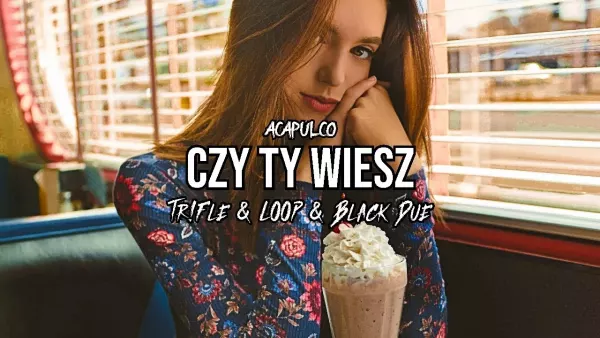 Acapulco - Czy ty wiesz (Tr!Fle & Loop & Black Due Remix)