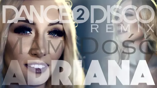 Adriana - Mam Dość (Dance 2 Disco Remix)