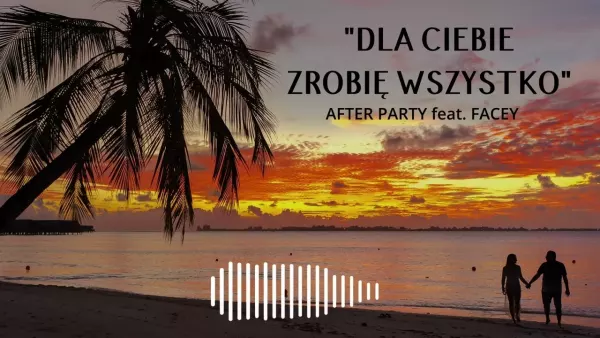 After Party Feat. Facey - Dla Ciebie zrobię wszystko