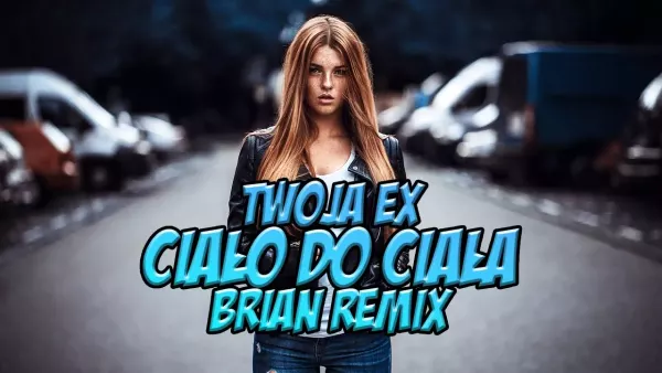 Aga - Twoja Ex - Ciało Do Ciała (BRiAN Remix)