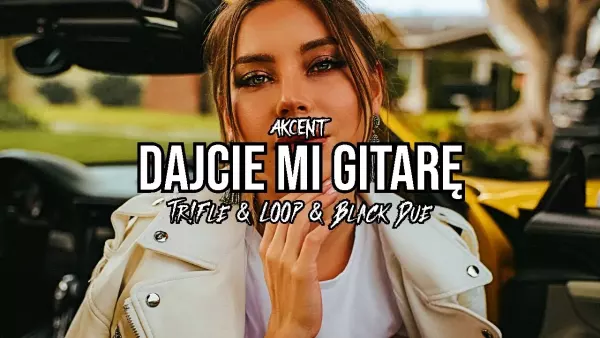 Akcent - Dajcie Mi Gitarę (Tr!Fle & Loop & Black Due Remix)