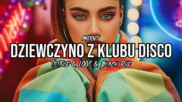 Akcent - Dziewczyna Z Klubu Disco (Tr!Fle & Loop & Black Due Remix)