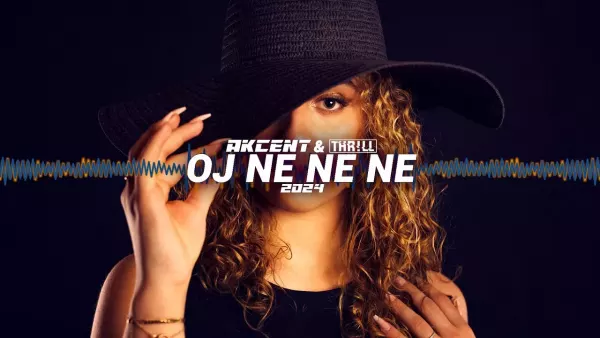 Akcent & THR!LL - Oj Ne Ne Ne 2024