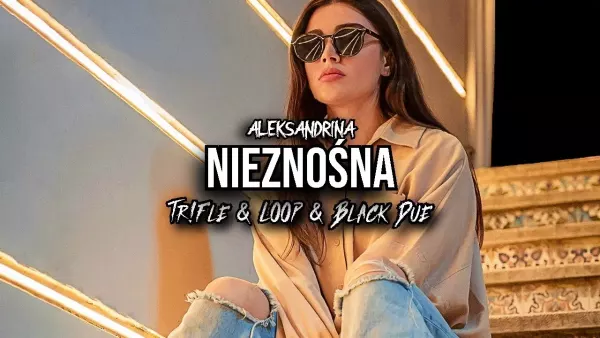 Alexandrina - Nieznośna (Tr!Fle & LOOP & Black Due REMIX)
