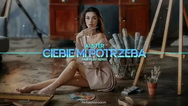 Alster - Ciebie mi potrzeba (Fair Play Remix)