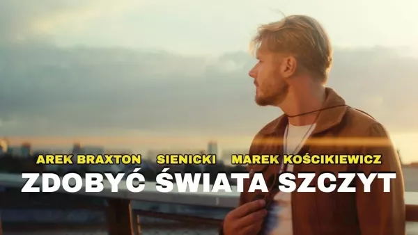 Arek Braxton & Sienicki & Marek Kościkiewicz - Zdobyć Świata Szczyt
