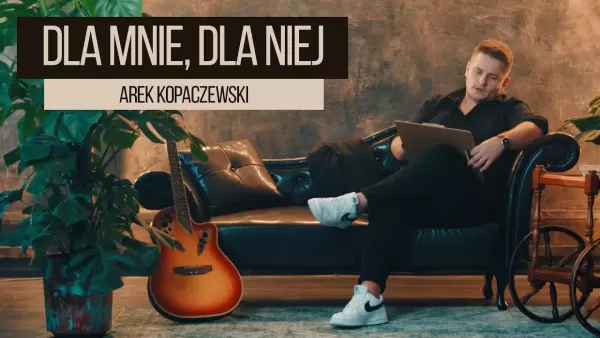 Arek Kopaczewski - Dla mnie, dla niej