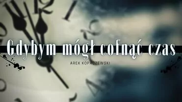 Arek Kopaczewski - Gdybym mógł cofnąć czas