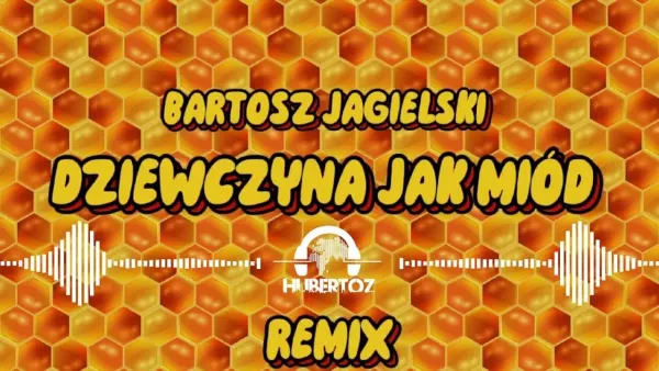 Bartosz Jagielski - Dziewczyna jak miód (Hubertoz Remix)