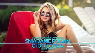 Basta ft. Chłopaki Do Wzięcia - Śniadanie Podam Ci Do Łóżka (Baart O Remix)