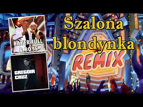 Bayer Full & Boys & Gregoir Cruz - Szalona blondynka (Remix 2021)