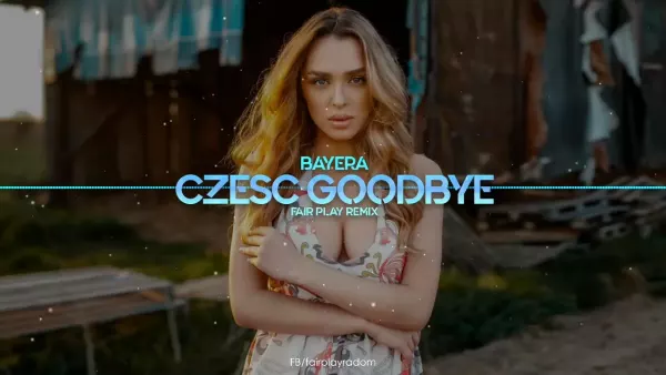 Bayera - Cześć Goodbye (Fair Play Remix)