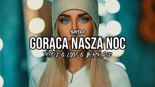 Bayera - Gorąca Nasza Noc (Tr!Fle & Loop & Black Due Remix)