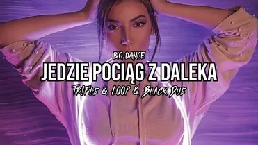 Big Dance - Jedzie Pociąg z Daleka (Tr!Fle & Loop & Black Due Remix)