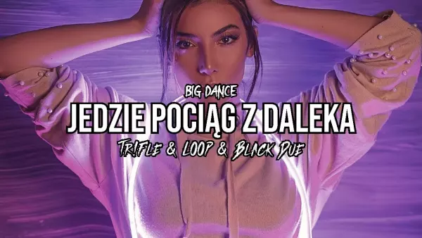 Big Dance - Jedzie Pociąg z Daleka (Tr!Fle & Loop & Black Due Remix)