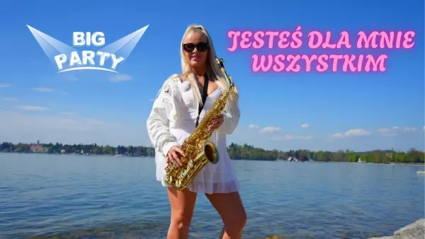 BIG PARTY - Jesteś dla mnie wszystkim