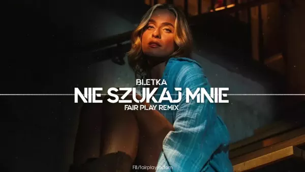 Bletka - Nie szukaj mnie (Fair Play Remix)