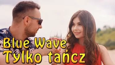 Blue Wave - Tylko Tańcz