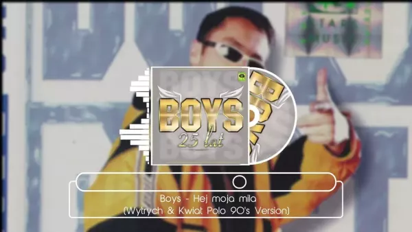 Boys - Hej moja miła (Wytrych & Kwiat Polo 90 s Version)