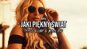 Boys - Jaki piękny świat (Tr!Fle & Loop & Black Due Remix)