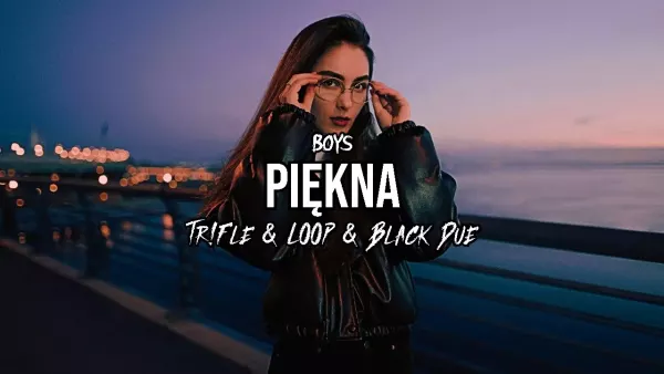 Boys - Piękna (Tr!Fle & Loop & Black Due Remix)
