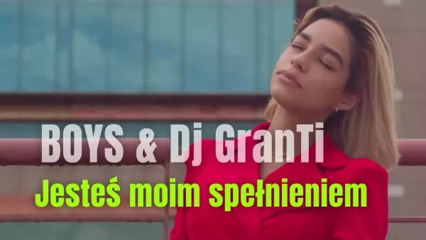 Boys & DJ Granti - Jesteś moim spełnieniem (DJ Granti Remix 2024)