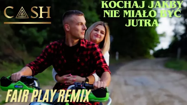 Cash - Kochaj jakby nie miało być jutra (Fair Play Remix)