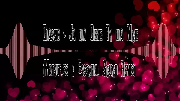 Classic - Ja dla Ciebie Ty dla Mnie (Matsuflex & Essential Sound Remix)