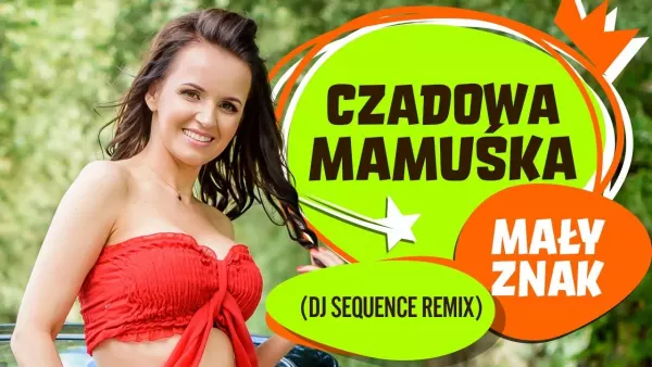 Czadowa Mamuśka - Mały znak (DJ Sequence Remix)