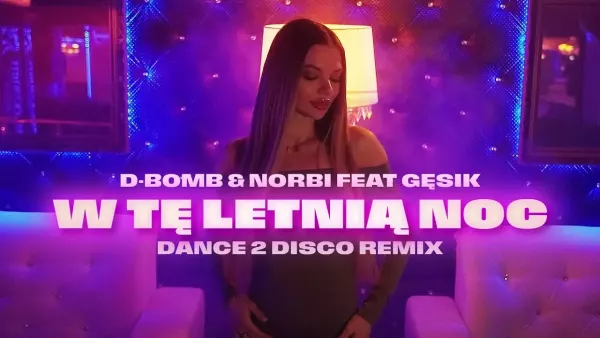 D-Bomb & Norbi feat. Gęsik - W Tę Letnią Noc (Dance 2 Disco Remix)