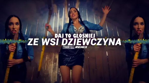 Daj To Głośniej - Ze wsi dziewczyna (THR!LL Remix)