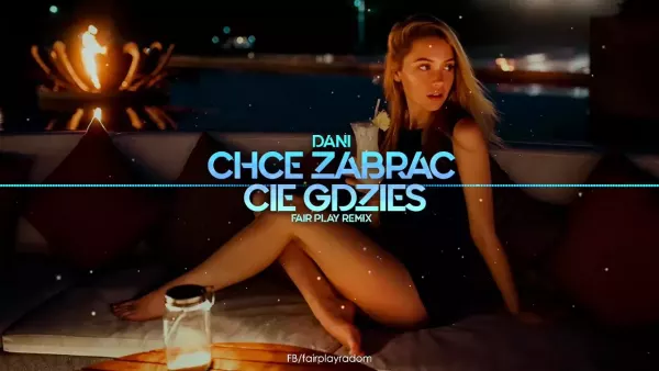 Dani - Chcę Zabrać Cię Gdzieś (Fair Play Remix)