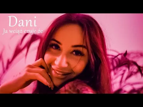 Dani - Ja wciąż czuję że