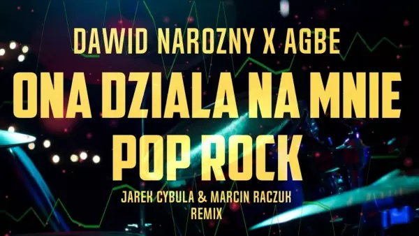 Dawid Narożny x Agbe - Pop Rock - Ona działa na mnie jak (Jarek Cybula & Marcin Raczuk Remix )